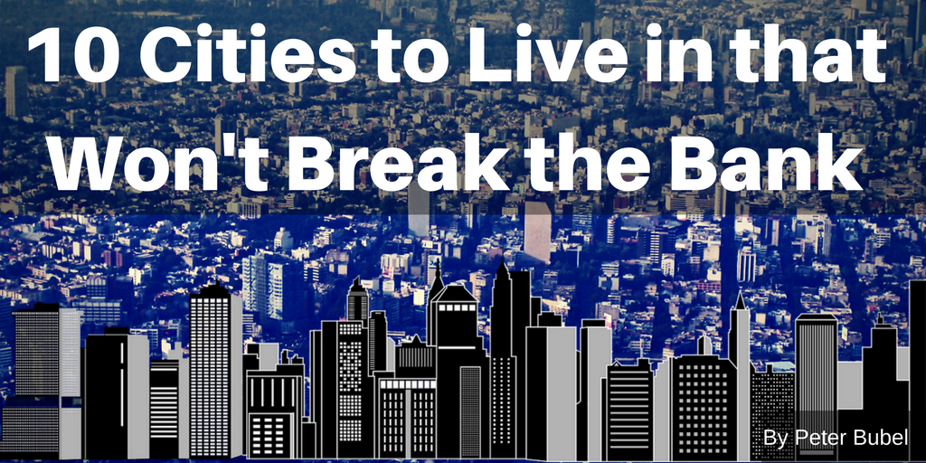 10 Cities to Live in that Won’t Break the Bank from Peter Bubel