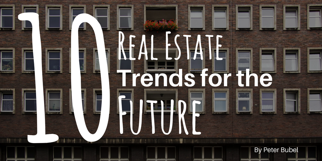 Peter Bubel: 10 Real Estate Trends for the Future