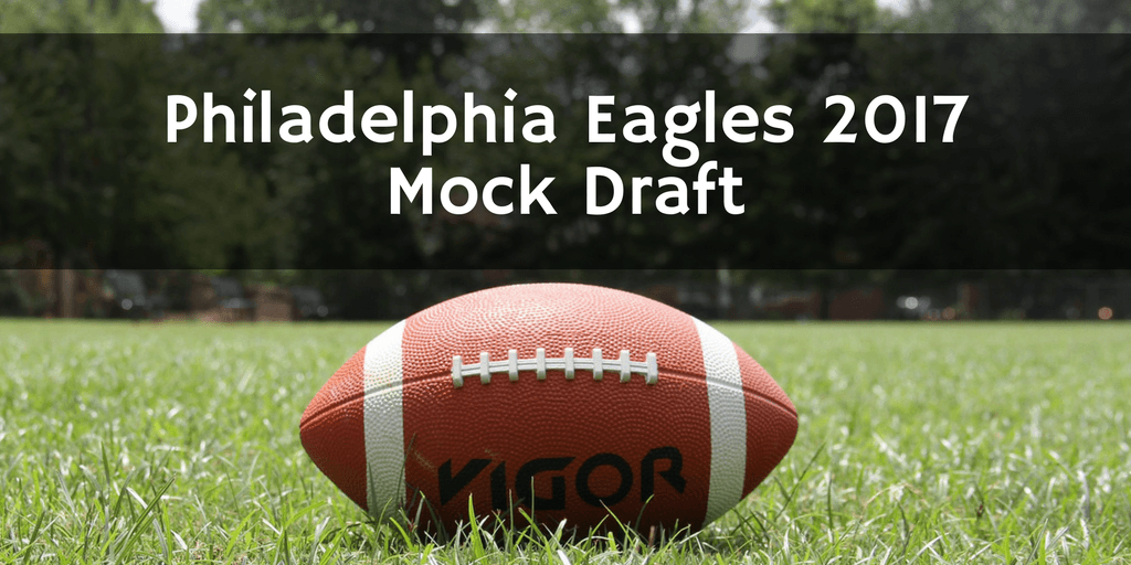 Peter Bubel on Philadelphia Eagles 2017 Mock Draft