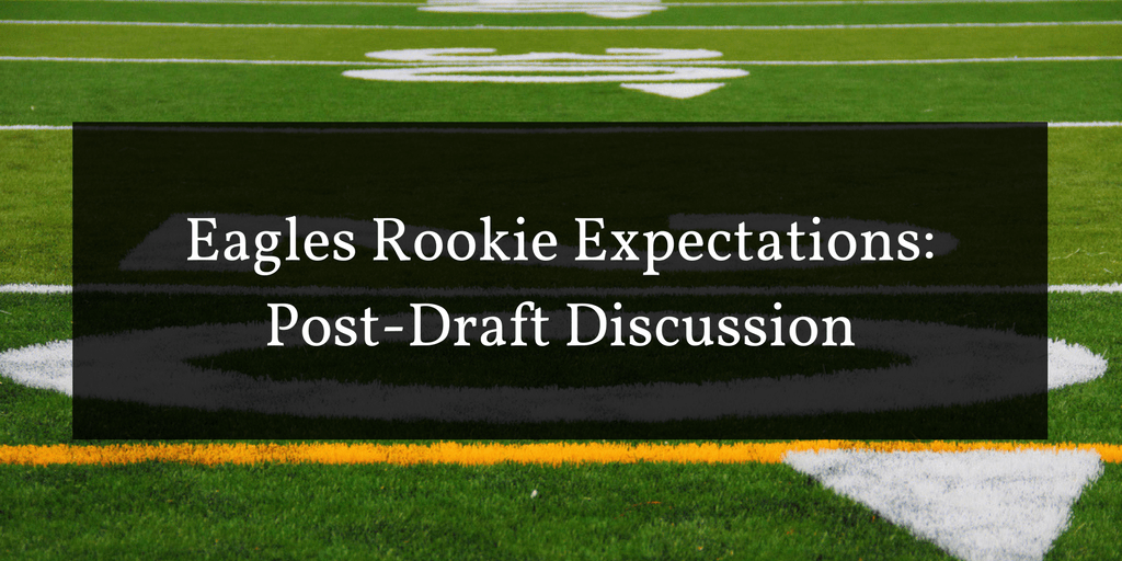 Peter Bubel: Eagles Rookie Expectations: Post-Draft Discussion