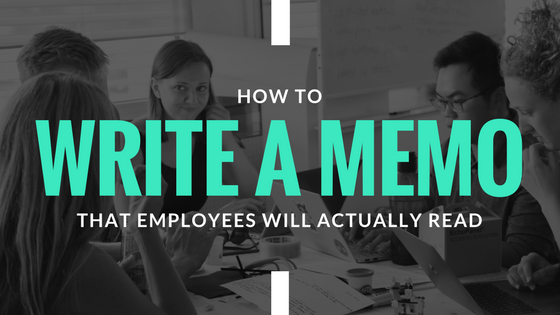 How To Write A Memo Employees Will Actually Read by Peter Bubel