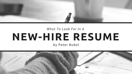 What To Look For In A New Hire Resume by Peter Bubel